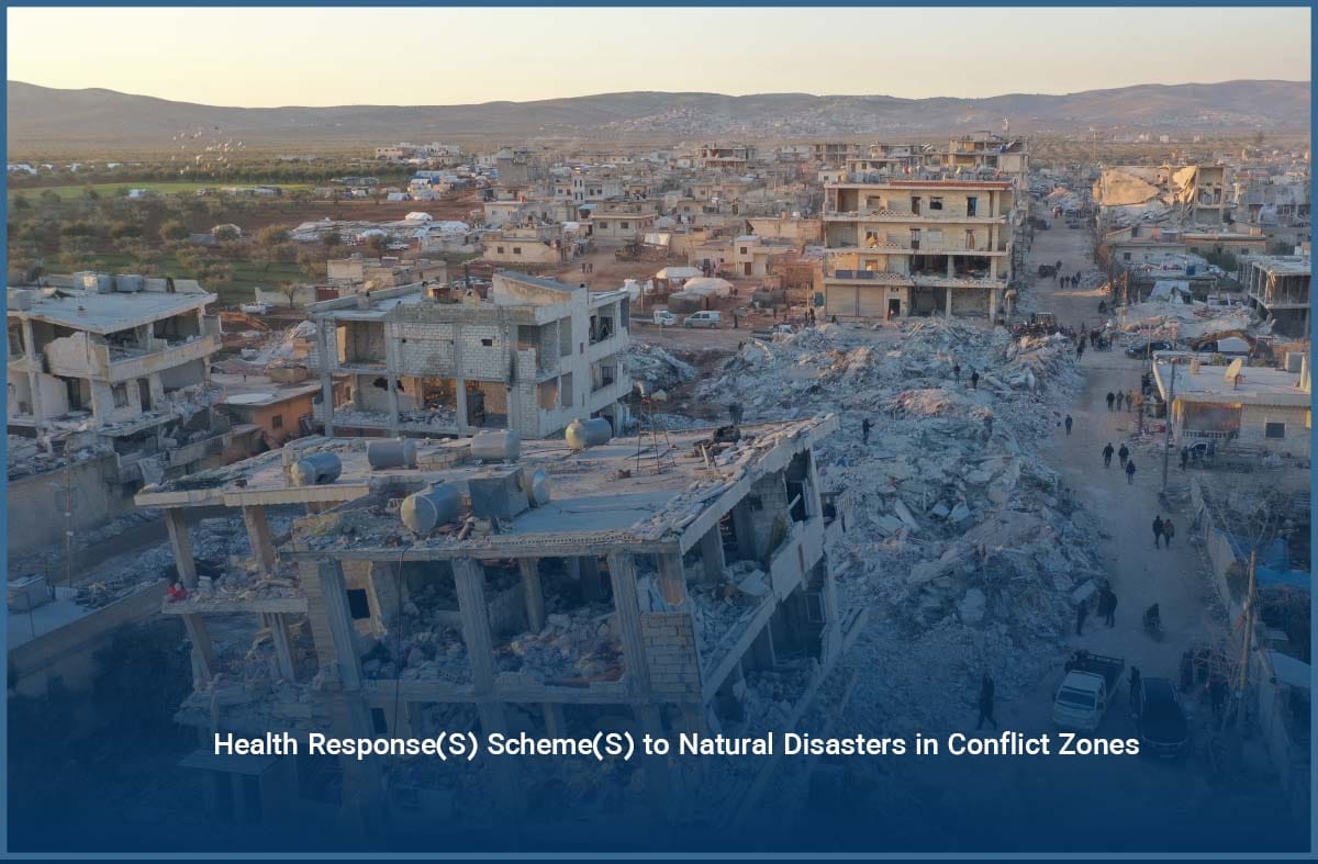 Health Response(S) Scheme(S) to Natural Disasters in Conflict Zones